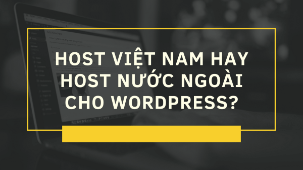 nên lựa chọn host ở việt nam hay nước ngoài